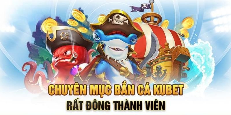 Các tựa game hấp dẫn có tại sảnh bắn cá Kubet