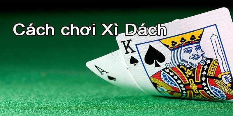 Cách Chơi Xì Dách – Bí Quyết Chinh Phục Trò Chơi Đỉnh Cao