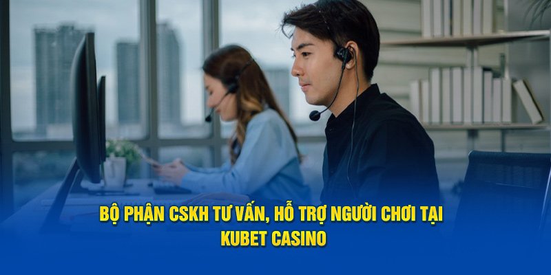 Dịch CSKH của Kubet hoạt động liên tục 24/7