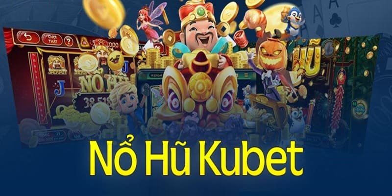 Những ưu đãi hấp dẫn khi tham gia sảnh nổ hũ Kubet