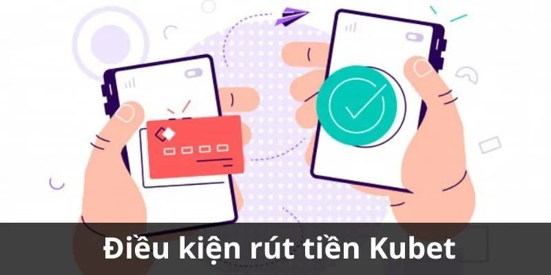 Điều kiện để hội viên có thể thực hiện giao dịch rút tiền kubet